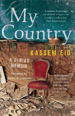 My Country: A Syrian Memoir - Eid, Kassem, and di Giovanni, Janine (Introduction by)