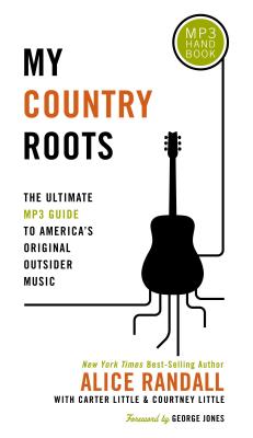 My Country Roots: The Ultimate MP3 Guide to America's Original Outsider Music - Randall, Alice, and Little, Carter, and Little, Courtney