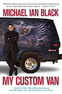 My Custom Van: And 50 Other Mind-Blowing Essays That Will Blow Your Mind All Over Your Face - Black, Michael Ian