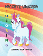 My cute unicorn: Coloring book for kids