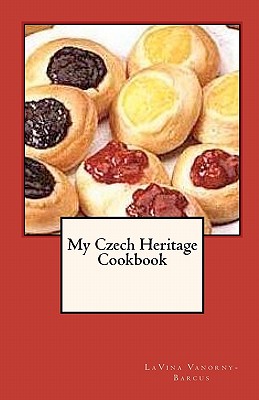 My Czech Heritage Cookbook - Vanorny-Barcus, Lavina