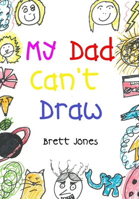 My Dad Can't Draw: (A Book) - Jones, Brett