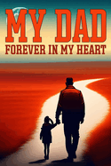 My Dad Forever in My Heart: A Daughter's Story of Love and Gratitude