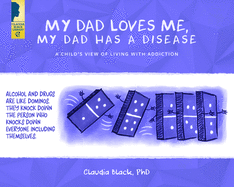 My Dad Loves Me, My Dad Has a Disease: A Child's View: Living with Addiction