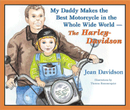 My Daddy Makes the Best Motorcycle in the Whole Wide World-The Harley-Davidson