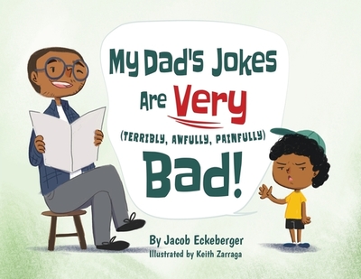 My Dad's Jokes are Very (Terribly, Awfully, Painfully) Bad! - Eckeberger, Jacob