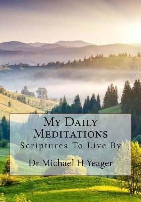 My Daily Meditations: Scriptures To Live By - Yeager, Michael H