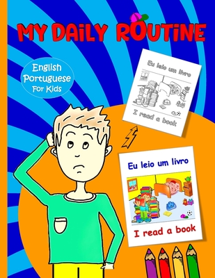 My Daily Routine For Kids: Portuguese - English Bilingual: Daily Routine Activity Book Describing your Daily Routine in Portuguese - Ben, Maher