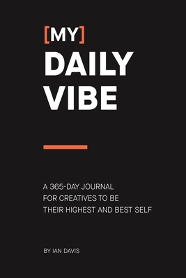 (My) Daily Vibe: A 365-day journal for creatives to be their highest and best self - Davis, Ian