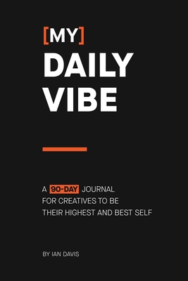 [My] Daily Vibe: A 90-day Journal for Creatives to be Their Highest and Best Self - Davis, Ian