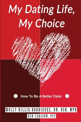 My Dating Life, My Choice - Carlson, Ken, and Rodriguez, Molly Hillig