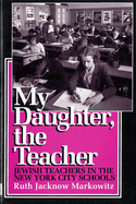 My Daughter, the Teacher: Jewish Teachers in the New York City Schools