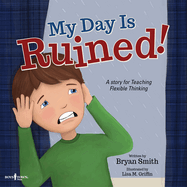 My Day Is Ruined!: A Story for Teaching Flexible Thinkingvolume 2
