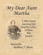 My Dear Aunt Martha: A 19th Century American Epic from the Letters of Those Who Lived It