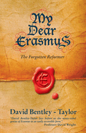 My Dear Erasmus: The Forgotten Reformer