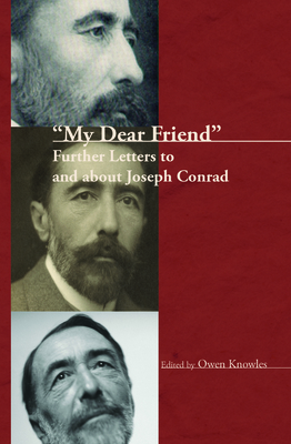 My Dear Friend: Further Letters to and about Joseph Conrad - Knowles, Owen