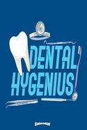 My Dental Hygenius Calendar: Funny Dental Hygiene Themed Calendar, Diary or Journal Gift for Dentists, Dental Assistants and Nurses, Dental Hygienists with 108 Pages, 6 x 9 Inches, Cream Paper, Glossy Finished Soft Cover