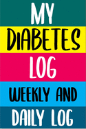 My Diabetes Log Weekly and Daily Log! Journal Blood Sugar Log Book. Daily Glucose Tracker