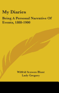 My Diaries: Being A Personal Narrative Of Events, 1888-1900