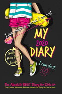 My Diary 2020: The Absolute Best Diary for Girls 8+: Daily Calendar, Affirmations, Reflection Activities, Goal Setting and Color-In Sheets