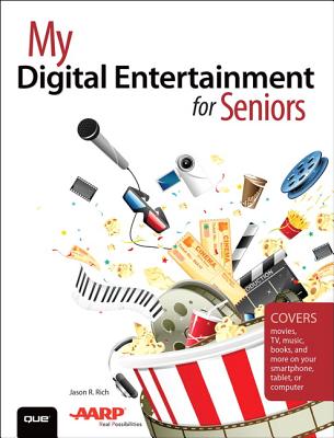 My Digital Entertainment for Seniors (Covers movies, TV, music, books and more on your smartphone, tablet, or computer) - Rich, Jason R.