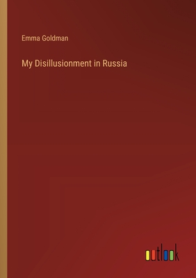 My Disillusionment in Russia - Goldman, Emma