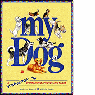 My Dog: A Scrapbook of Drawings, Photos and Facts