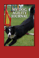 My Dog Agility Journal: Record and Document Your Agility Events