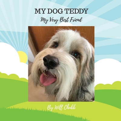 My Dog Teddy: My Very Best Friend - Chubb, Will