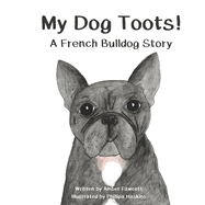 My Dog Toots: A French Bulldog Story