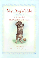 My Dog's Tale: A Journal of My Dog's Life and Times - Glantz, Lorie