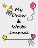 My Draw & Write Journal: Kids Journal Pre-School to K-2 Cute Primary Learn to Write and Draw Journal