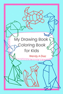 My Drawing Book, Coloring Book For Kids: Kids Coloring Books Ages 4-8, Animal Coloring and Sketch Book for Kids, Great Gift Idea for Boys and Girls ages 4-8