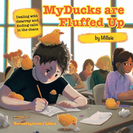 My Ducks are Fluffed Up: Dealing with disarray and finding calm in the chaos