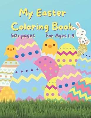 My Easter Coloring Book: 50+ fun Easter Colouring Pages with Easter Eggs, Easter Bunny, Basket, Birds- Perfect Gift for Easter- Keeps Children Entertained for Hours - Walker, Ellie