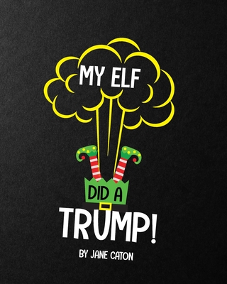 My Elf Did a Trump: Christmas - Caton, Jane
