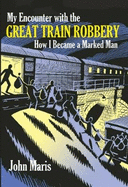 My Encounter with The Great Train Robbery: How I became a Marked Man