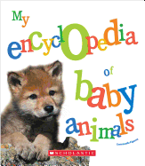 My Encyclopedia of Baby Animals (My Encyclopedia)
