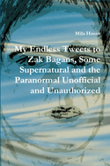 My Endless Tweets to Zak Bagans, Some Supernatural and the Paranormal Unofficial and Unauthorized