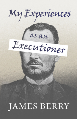 My Experiences as an Executioner - Berry, James