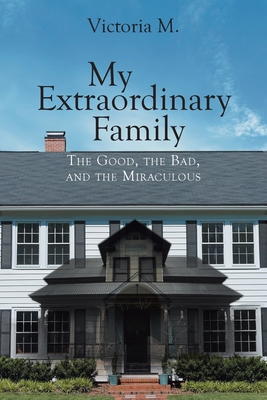 My Extraordinary Family: The Good, The Bad, and The Miraculous. - M, Victoria