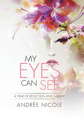 My Eyes Can See: A Year of Reflection and Insight - Nicole, Andre