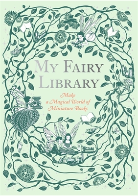 My Fairy Library: Make a Magical World of Miniature Books - Terrazzini, Daniela Jaglenka