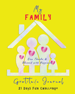 My Family Gratitude Journal - Give Thanks & Blessed with Happiness: 21 Days Fun Challenge No Stress 5-minute a day cultivate an Attitude of Gratitude and develop Thankful Mindfulness Each Day Daily Practice Easy Warmth Yellow Sunshine Family