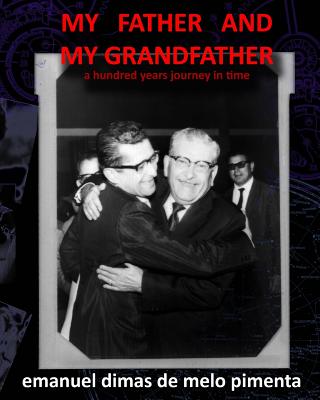 My Father and My Grandfather: A Hundred Years Journey in Time - Pimenta, Emanuel Dimas De Melo