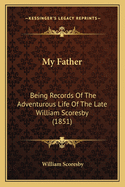 My Father: Being Records of the Adventurous Life of the Late William Scoresby (1851)