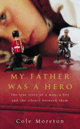 My Father Was a Hero: The True Story of a Man, a Boy and the Silence Between Them