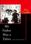 My Father Was a Toltec and Selected Poems, 1973-1988 - Castillo, Ana