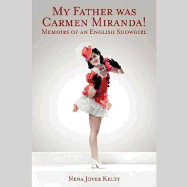 My Father Was Carmen Miranda!: Memoirs of an English Showgirl