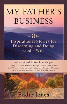 My Father's Business: 30 Inspirational Stories for Discerning and Doing God's Will - Jones, Eddie